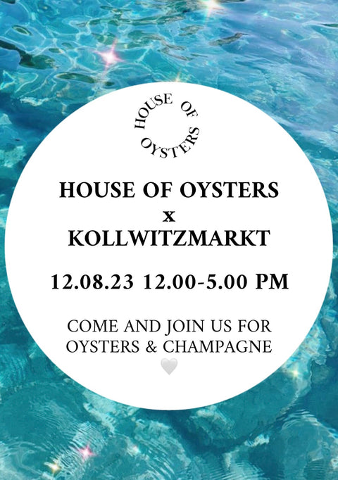HOUSE OF OYSTERS x KOLLWITZMARKT 12.08.23