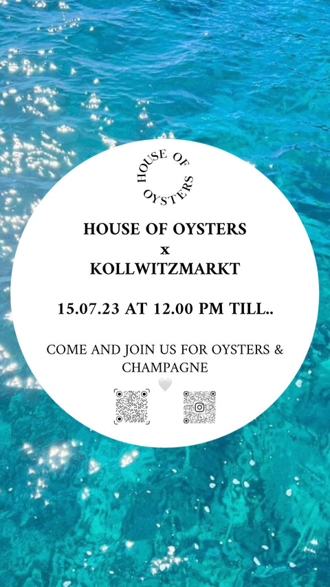 HOUSE OF OYSTERS x KOLLWITZMARKT 15.07.23