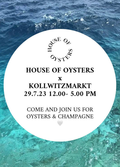 HOUSE OF OYSTERS x KOLLWITZMARKT 29.07.23