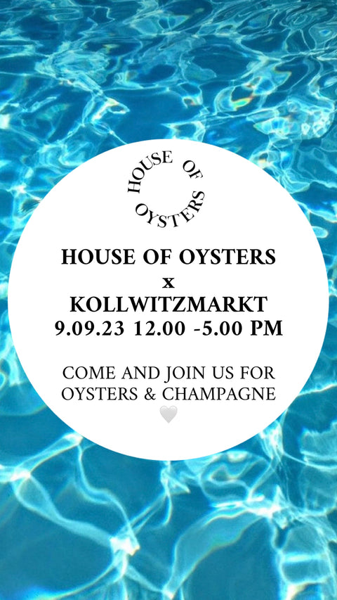 HOUSE OF OYSTERS x KOLLWITZMARKT 9.09.23