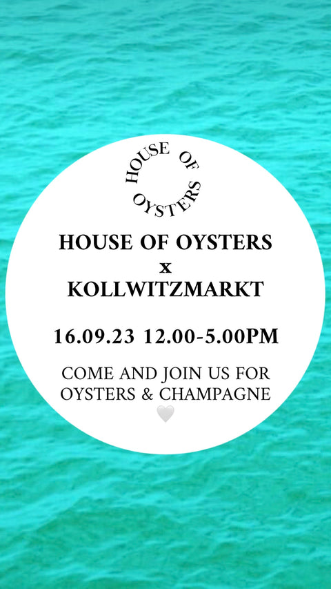 HOUSE OF OYSTERS x KOLLWITZMARKT 16.09.23