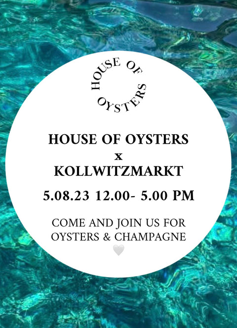 HOUSE OF OYSTERS x KOLLWITZMARKT 5.08.23